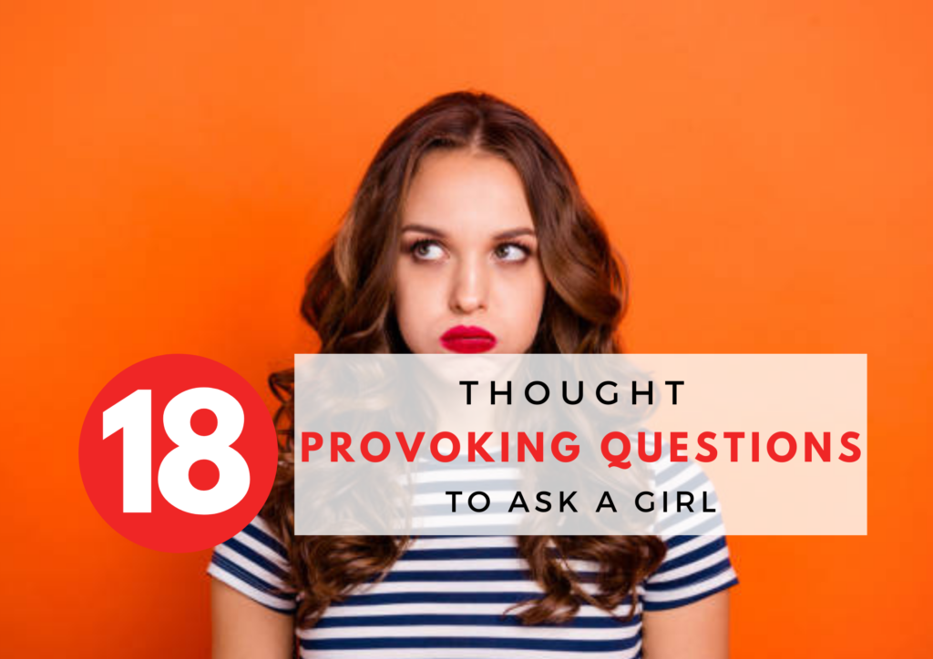 18 Best Thought Provoking Questions to Ask a Girl or Your Crush - LadTribe